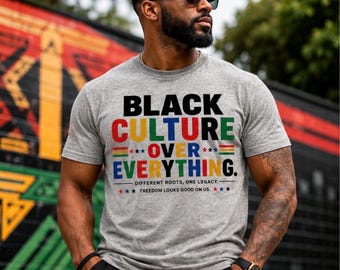 Black Culture Over Everything Shirt | Juneteenth Shirt | Black History Tee | African American Pride Shirt | Culture Over Everything Graphic