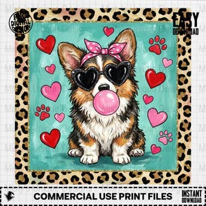 May include: A digital design featuring a corgi wearing heart-shaped sunglasses and a pink bow, blowing a bubblegum bubble. The design includes red and pink hearts, paw prints, and a leopard print border. Text reads "COMMERCIAL USE PRINT FILES" and "EASY DOWNLOAD".