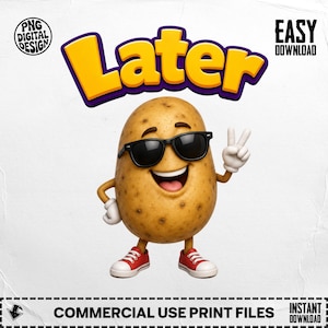 May include: A cartoon potato character wearing sunglasses and red sneakers, giving a peace sign. The word "Later" is in yellow with a purple outline. The image includes the text "PNG DIGITAL DESIGN", "EASY DOWNLOAD", "COMMERCIAL USE PRINT FILES", and "INSTANT DOWNLOAD".