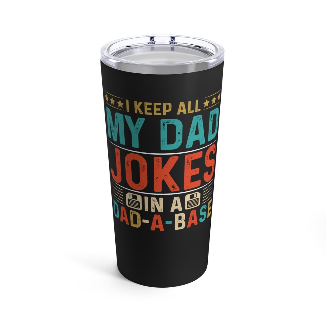 I Keep All My Dad Jokes in a Dad a Base 20 Oz Stainless Steel Tumbler