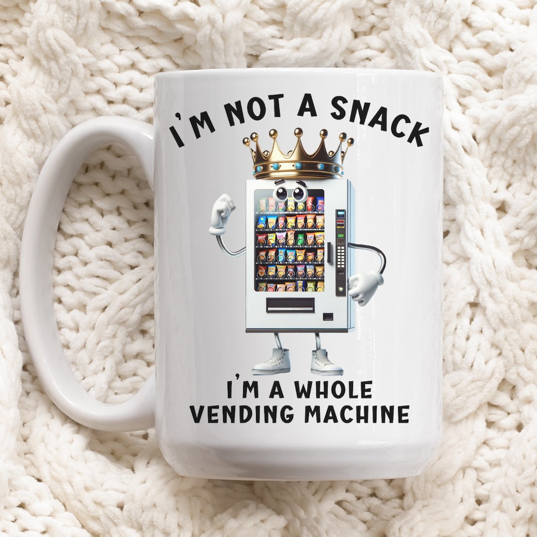 Funny Vending Machine Graphic Mug, I'm Not a Snack I'm a Whole Vending ...