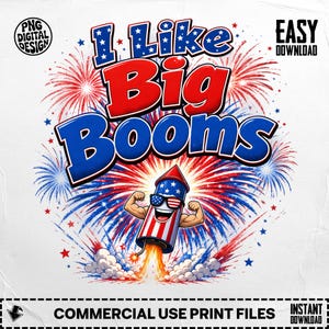 May include: A patriotic design featuring the text "I Like Big Booms" in red and blue, with a cartoon rocket wearing sunglasses and flexing its arms. Red, white, and blue fireworks burst in the background, with stars scattered throughout.