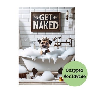 Border Terrier in Vintage Bath Print - Dog having a Bubble Bath Picture - Get Naked Sign - Funny Bathroom Wall Art Toilet Quote Ensuite Loo