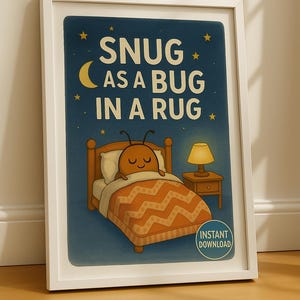 May include: Framed print with a cartoon illustration of a bug in bed under a blanket. The text "SNUG AS A BUG IN A RUG" is at the top. A nightstand with a lamp is next to the bed. The words "INSTANT DOWNLOAD" are at the bottom.