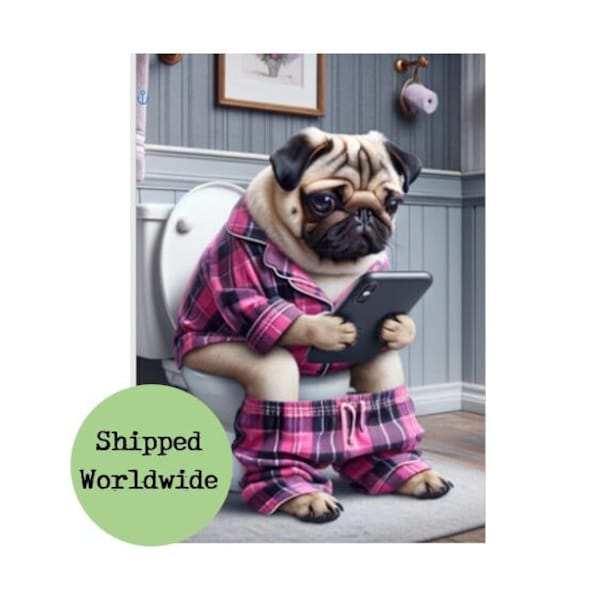 Pug Sitting on Toilet Print - Dog Texting on Mobile Cell Phone - Animal in Pyjamas Picture  Bathroom Loo Restroom Ensuite Sign Wall Art Gift