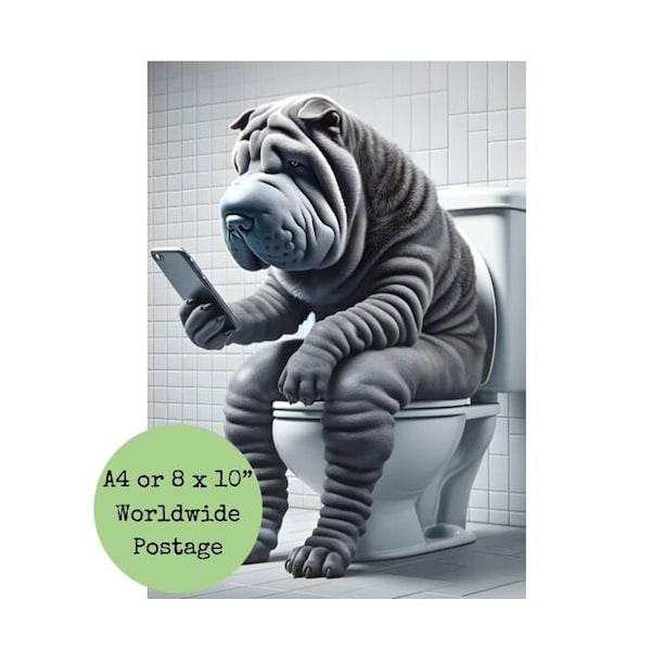 Grey Shar-Pei On Toilet on Mobile Phone Print Sharpie Sitting on Loo - Funny Dog Picture Animal Bath Bathroom EnsuiteWall Art Sign 8 x 10 A4