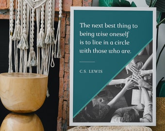 C.S. Lewis - "The next best thing to being wise oneself  is to live in a circle  with those who are"