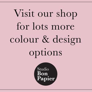 May include: A light pink background with black text that reads "Visit our shop for lots more colour & design options." A black circle with white text that reads "Studio Bon Papier" is at the bottom.