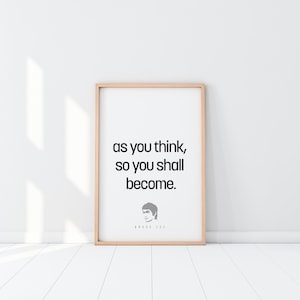 May include: A framed motivational quote by Bruce Lee: "as you think, so you shall become."