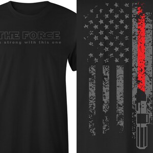 Star Wars Flag Shirt, Star Wars Tee, The Force is strong with this one T-shirt, Red Lightsaber, Jedi Shirt, Star Wars T-Shirt, Jedi Tee