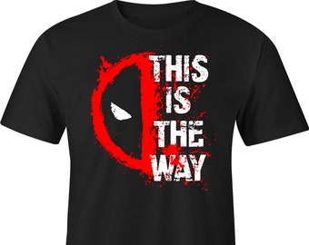 Deadpool This is the Way T-Shirt, Deadpool Shirt, Deadpool T-Shirt,  Deadpool Tee
