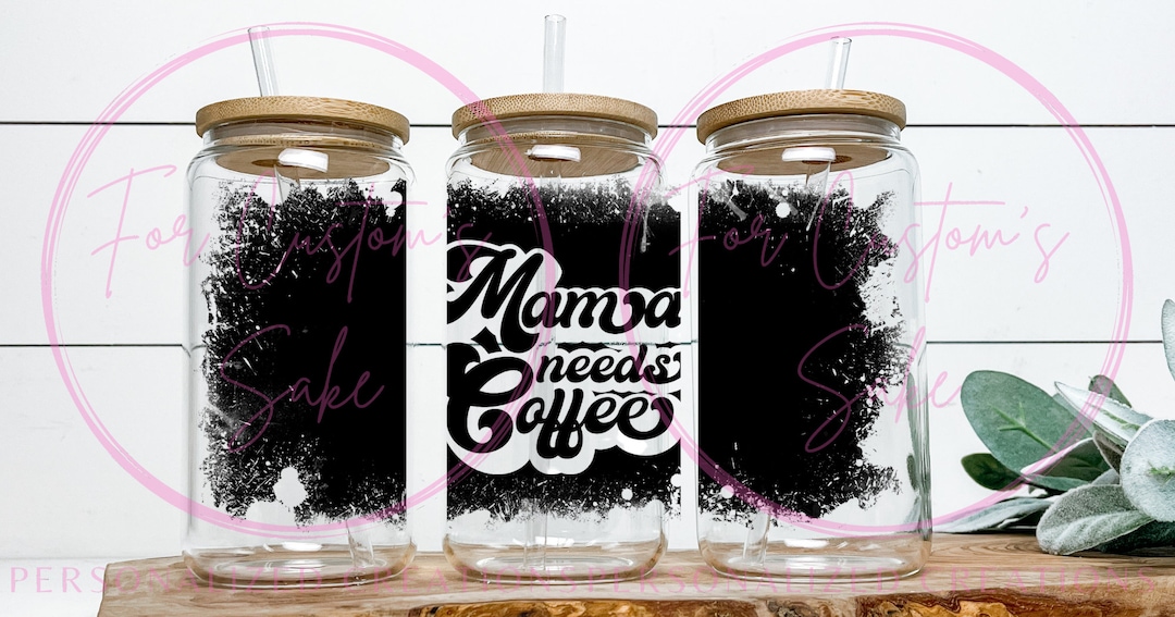 Mama Needs Coffee PNG, Tumbler Wrap, Libbey Design, Beer Glass Can ...