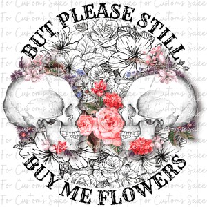 Flowers PNG, Buy Me Flowers, Skull Design, Valentine’s Day, Sublimation Design, DTF Transfer, Gifts for Her