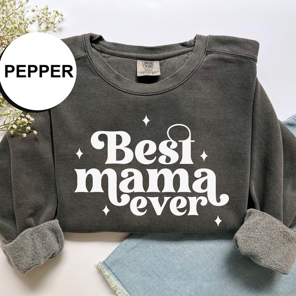 Comfort Colors Best Mama Ever Mother's Day Crewneck Sweatshirt, Mothers day gift Sweatshirt, Gift for Mom
