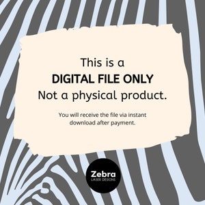 May include: A digital file only notice with a zebra stripe background. The text reads "This is a DIGITAL FILE ONLY Not a physical product. You will receive the file via instant download after payment. Zebra LASER DESIGNS"
