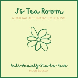 以下が含まれることがあります： 「J's Tea Room」と「A NATURAL ALTERNATIVE TO HEALING」のテキストが書かれた緑と白の花のイラスト。花の下には「Anti-Anxiety Starter Pack」と「Mood Booster」のテキストがあります。