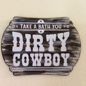 Take a bath you dirty cowboy wood sign