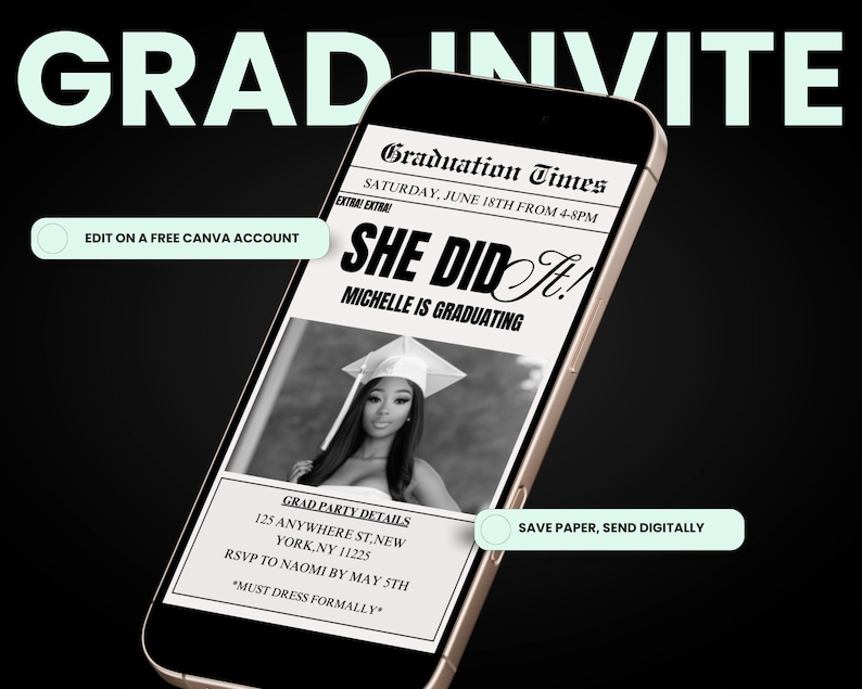 May include: A smartphone screen displaying a graduation invitation with a black and white photo of a woman wearing a graduation cap and gown. The text on the screen reads "Graduation Times", "She Did It!", "Michelle is Graduating", and "Save Paper, Send Digitally".