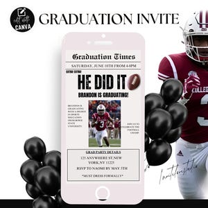 May include: A graduation invitation displayed on a smartphone screen, featuring the text "HE DID IT!" and details for a graduation party. The design includes a football graphic, a photo of a football player, and black balloons. A football player in a maroon jersey is on the right.