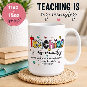 May include: A white ceramic mug featuring the colorful text Teaching is my ministry with various small icons like stars and school supplies. Below the main text, it reads Whatever you do, work at it with all your heart, as working for the Lord. Colossians 3:23.