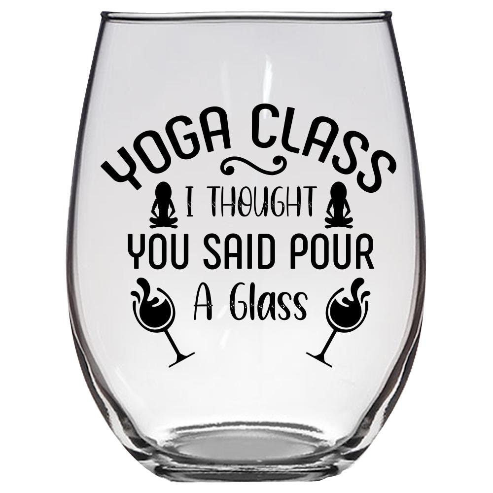 stemless wine glass Thought you saidpour me a glass Yoga class