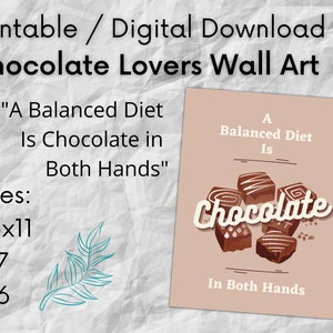 Chocolate Lovers Wall Art. &quot;A Balanced Diet Is Chocolate in Both Hands.&quot; Printable wall decor. Hangable art. Kitchen art. 8.5x11, 5x7, 4x6.