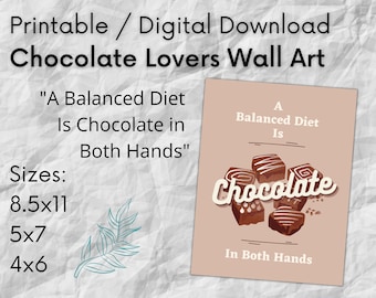 Arte de pared de los amantes del chocolate. "Una dieta equilibrada es chocolate en ambas manos". Decoración de pared imprimible. Arte colgable. Arte de cocina. 8,5x11, 5x7, 4x6.