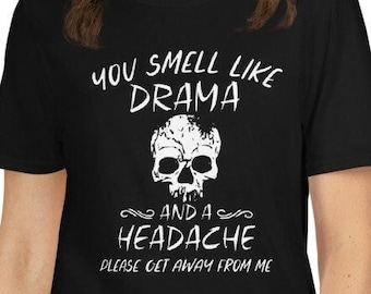 You Smell Like Drama and a Headache Short-Sleeve Unisex T-Shirt / Gift for Mom / Mother's Day / Birthday / Christmas / Humor / Sarcastic