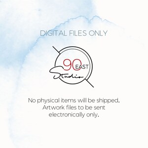 May include: White background with blue watercolor accents and text that reads "DIGITAL FILES ONLY." The image features a logo with the words "90 EAST Studio" in a circular design. The text below states that no physical items will be shipped.