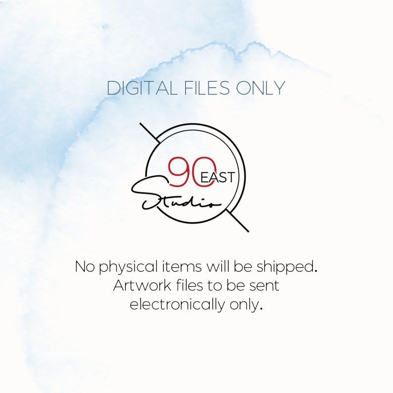 May include: White background with blue watercolor accents and text that reads "DIGITAL FILES ONLY." The image features a logo with the words "90 EAST Studio" in a circular design. The text below states that no physical items will be shipped.