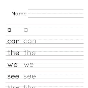 May include: Black and white printable worksheet with the words "Name", "a", "can", "the", "we", "see", "like", "and", and "go" repeated twice on each line. The words are separated by a space.