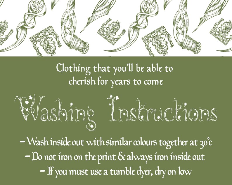 May include: Green background with white text that reads "Clothing that you'll be able to cherish for years to come" and "Washing Instructions". The instructions are: "Wash inside out with similar colours together at 30&deg;c", "Do not iron on the print & always iron inside out", and "If you must use a tumble dyer, dry on low".