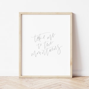 Take Me To The Mountains Print | Hand Lettered Print | Quote Print | Mountains Print | Mountains Quote Print | Nature Print | Nature Quote