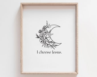 I Choose Jesus Print, Botanical Scripture Wall Art, Flower Scripture Print, Moon Flower Line Art, Modern Christian Decor, Bible Quote Poster