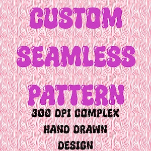 May include: A pink and white zebra-striped background with the words "CUSTOM SEAMLESS PATTERN" in bubble letters. Below, in black text, it reads "300 DPI COMPLEX HAND DRAWN DESIGN".