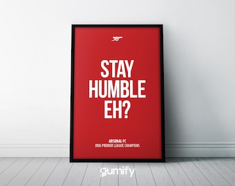 Stay Humble Arsenal Poster | Art Print | Football | Gunners | Premier League Champions