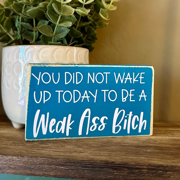 Weak Ass Bitch Mini Wood Block Sign - Tiered Tray Accent - Home Accent - Funny - Sarcastic Gift - Motivational Bathroom Vanity - Teal - Aqua
