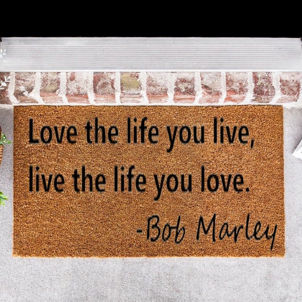 Love the life you live, live the life you love Doormat | Bob Marley Mat | Bob Marley Fans | Housewarming Gift | Wedding Gift | Mom Gift