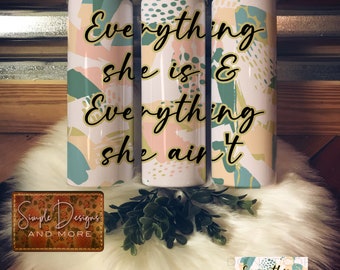 Everything She and Everything She Ain’t Tumbler Digital File, Digital Download, Sublimation, Tumbler, DTF, DTG, HTV Ecosolvent