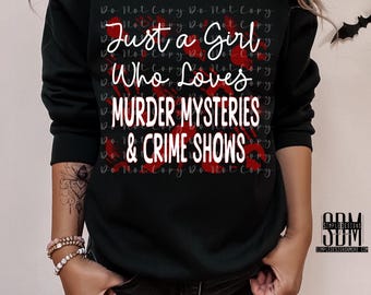 Just a Girl Who Loves Murder Mysteries and Crime Shows Digital File, Digital Download, Sublimation, png, Tumbler, DTF, DTG, HTV, Art