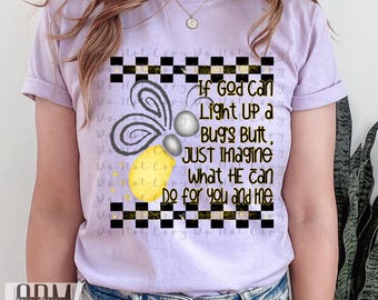If God Can Light Up a Bugs Butt Imagine Ehat He Can Do for Me and You PNG Digital File, Download, Sublimation, png, Tumbler, DTF, DTG
