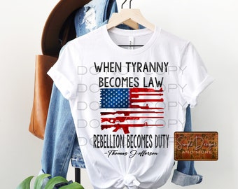 When Tyranny Becomes Law Rebellion Become Duty Digital File, Digital Download, Sublimation, png, Tumbler, DTF, DTG, HTV Ecosolvent