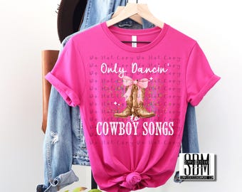 Only Dancin to Cowboy Songs Digital File, Digital Download, Sublimation, png, Tumbler, DTF, DTG