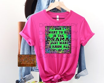 I Don’t Want to Be In the Drama Digital File, Digital Download, Sublimation, png, Tumbler, DTF, DTG, HTV Ecosolvent