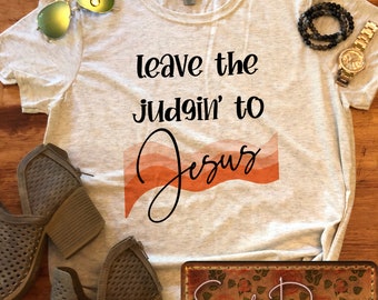 Leave the Judgin’ to Jesus Digital File, Digital Download, Sublimation, DTF, DTG, PNG, Jpeg, Download