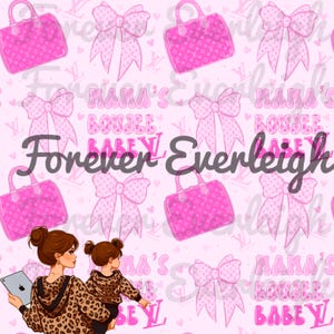 May include: Pink digital art featuring repeating patterns of handbags, bows, and the text "Mama's Boujee Baby" and "Forever Everleigh." The image also includes an illustration of a mother and child.