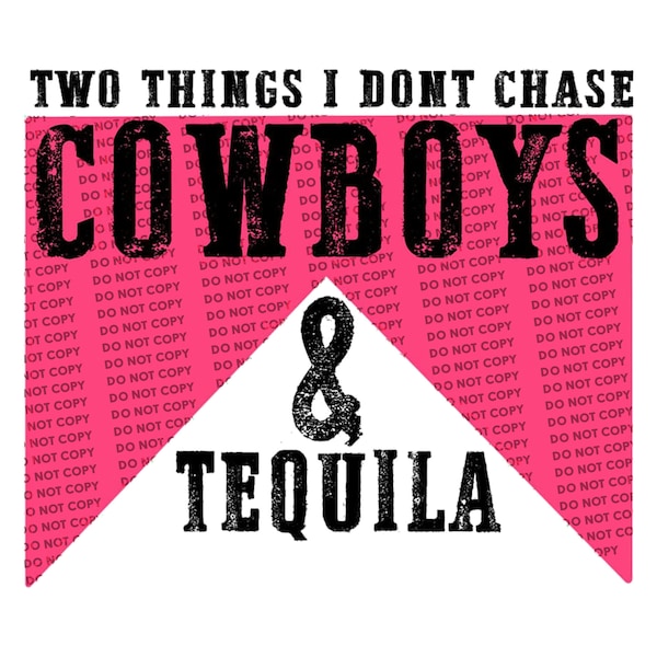 Two things I Don't Chase Cowboys And Tequila Ready To Press Sublimation Transfer