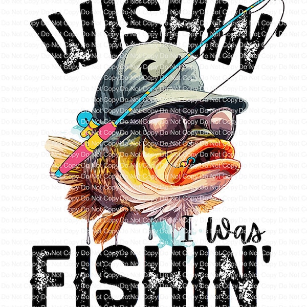Wishin I was Fishin Ready To Press Sublimation Transfers Outdoor sports Hunting Fishing