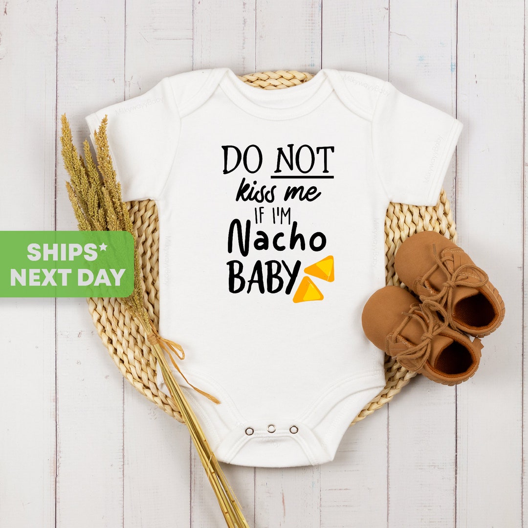 Do Not Kiss Me If I'm Nacho Baby Onesie®, Funny Baby Onesie®, Nacho