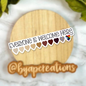 Everyone is Welcome Here Sticker, Vinyl, Equality Sticker, Diversity Inclusion Sticker, LGBT Safe Space Sticker, Teacher Appreciation Gift